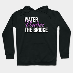 Water under the bridge Hoodie